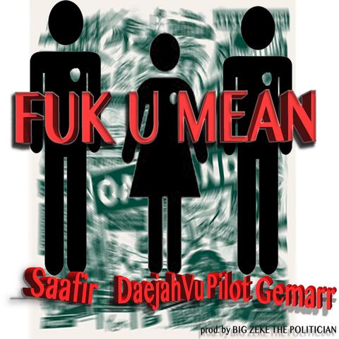 Fuk U Mean (feat. Daejah Vu & Pilot Gemarr)