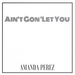 Aint't Gon' let you