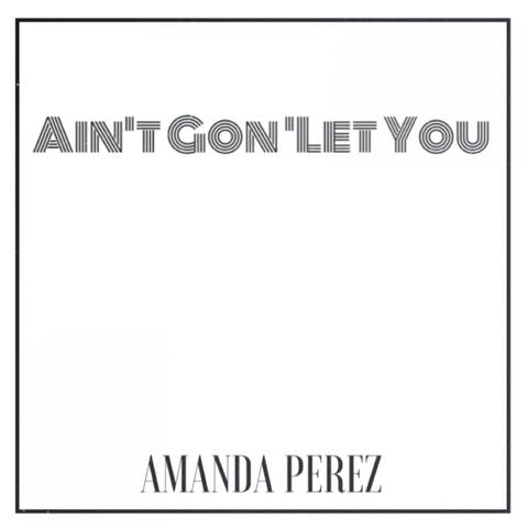 Ain't Gon' Let You
