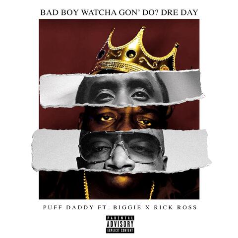 Bad Boy Watcha Gon' Do? Dre Day (feat. Biggie & Rick Ross)