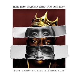 Bad Boy Watcha Gon' Do? Dre Day