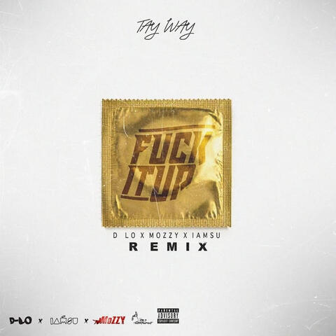 Fuck It Up (Remix) [feat. D-Lo, Mozzy & Iamsu!]