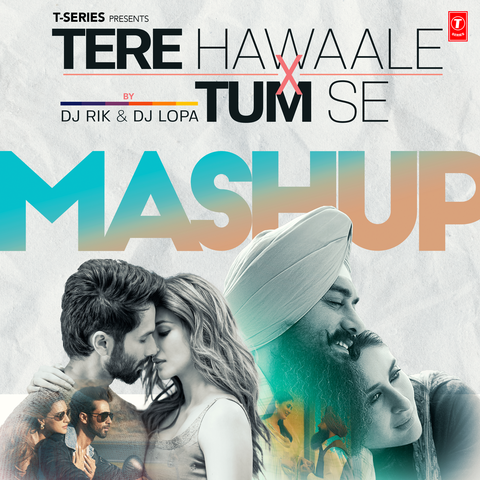 Tere Hawaale X Tum Se Mashup