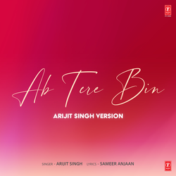 Ab Tere Bin (Arijit Singh Version)
