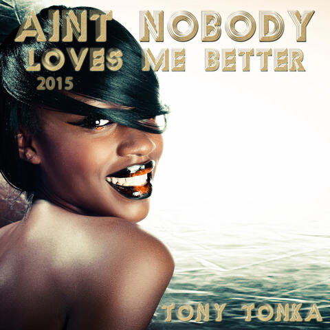 Ain't Nobody (Loves Me Better) 2015