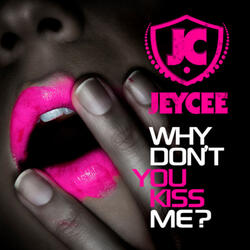 Why Don't you kiss me