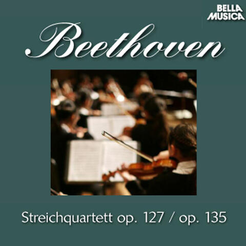 Beethoven: Streichquartette Op. 127 und Op. 135, Vol. 2