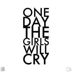 One Day the Girls Will Cry