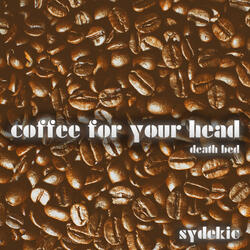 Death Bed (Coffee for Your Head)