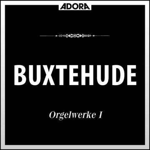 Buxtehude: Orgelwerke, Vol. 1