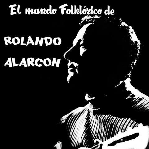 El Mundo Folklórico de Rolando Alarcón
