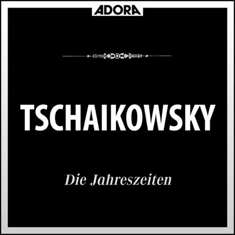Tschaikowsky: Die Jahreszeiten, Op. 37A - Doumka, Op. 59 - Chanson Triste, Op. 40 No. 2