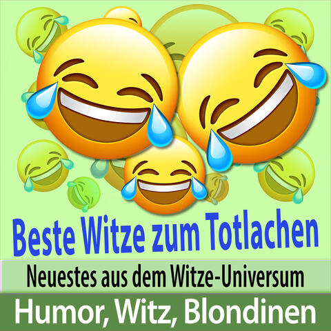 Beste Witze zum Totlachen - Neuestes aus dem Witze-Universum: Humor, Witz, Blondinen