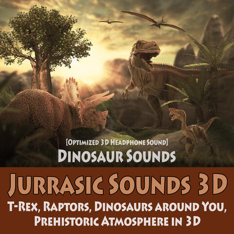 Jurrassic Sounds 3D - Dinosaur Sounds: T-Rex, Raptors, Dinosaurs Around You, Prehistoric Atmosphere in 3D