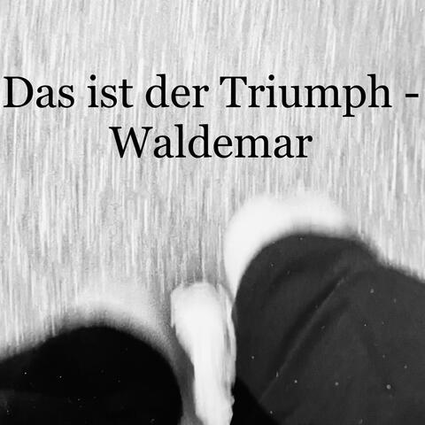 Das ist der Triumph - Waldemar