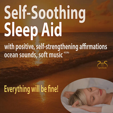 Everything Will Be Fine! Self-Soothing Sleep Aid with Positive, Self-Strengthening Affirmations, Ocean Sounds, Soft Music 432H