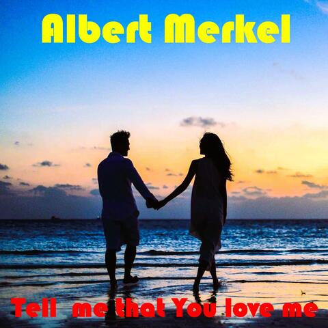 Tell Me That You Love Me