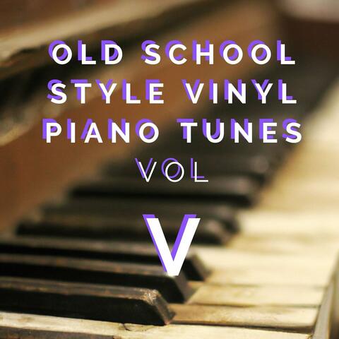 Old School Style Vinyl Piano Tunes, Vol. V