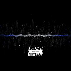 I Am a Thousand Miles Away