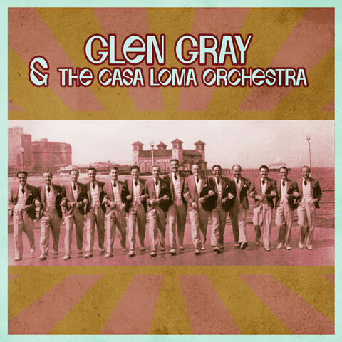 Glen Gray & the Casa Loma Orchestra