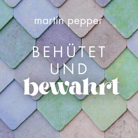 Behütet und bewahrt
