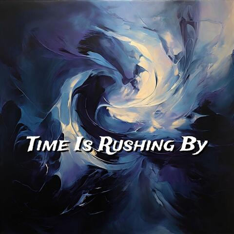 Time Is Rushing By