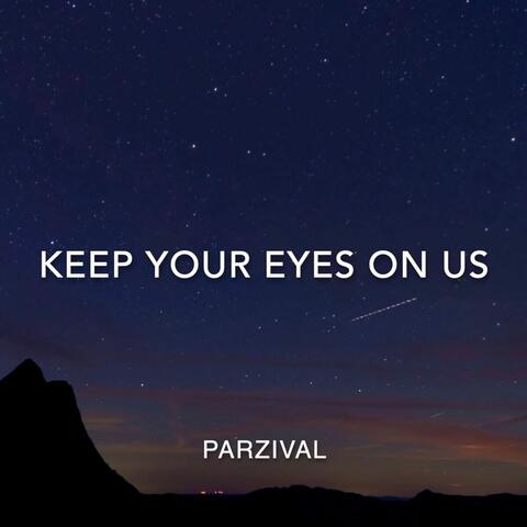Keep Your Eyes on Us