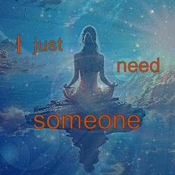 I Just Need Someone