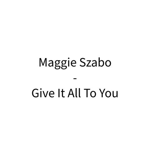 Give It All to You
