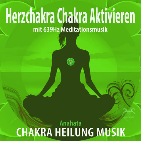 Herzchakra aktivieren mit 639Hz Meditationsmusik (Chakra Heilung Musik)