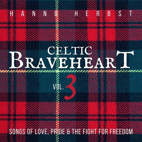 Celtic Braveheart, Vol. 3 - Songs of Love, Pride and the Fight for Freedom