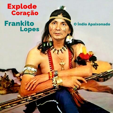 Explode Coração - O Índio Apaixonado, Vol.06