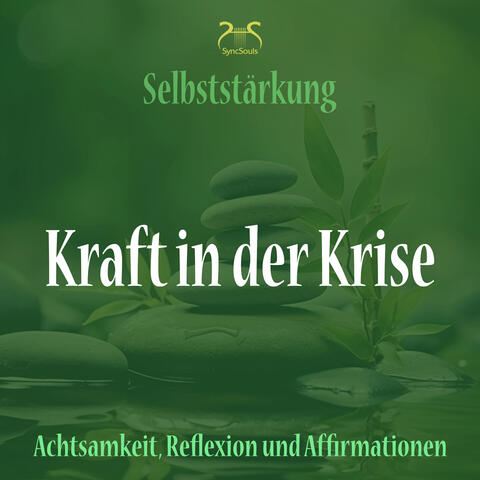 Kraft in der Krise - Selbststärkung mit Achtsamkeit, Reflexion und Affirmationen