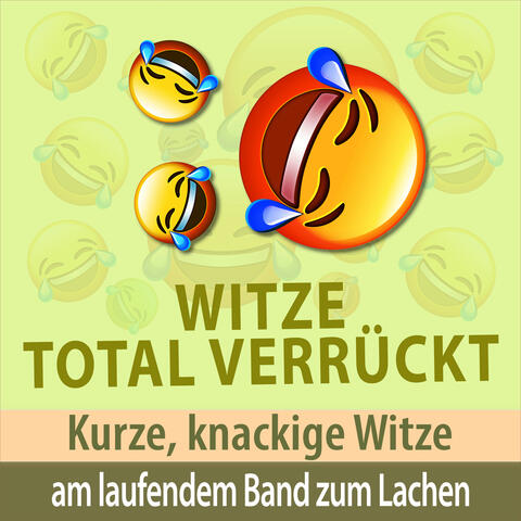 Witze total verrückt - kurze, knackige Witze am laufenden Band zum Lachen