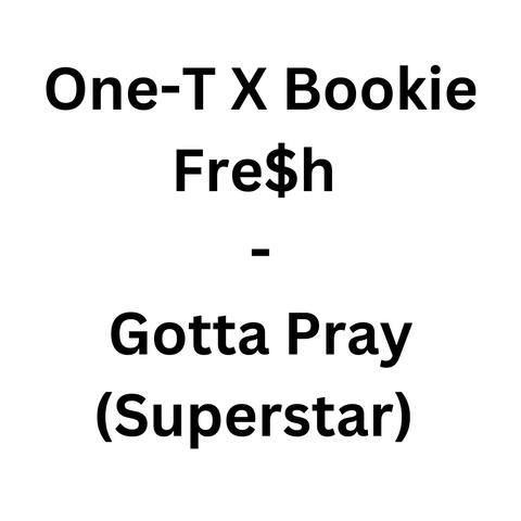 Gotta Pray (Superstar)