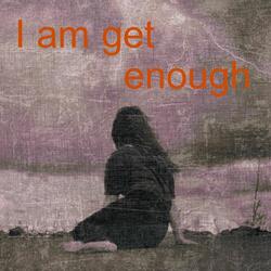 I Am Get Enough