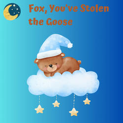 Fox, You've Stolen the Goose
