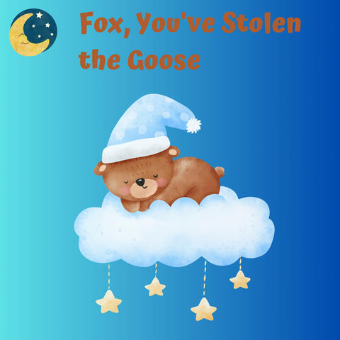 Fox, You've Stolen the Goose