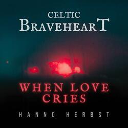 Celtic Braveheart - When Love Cries