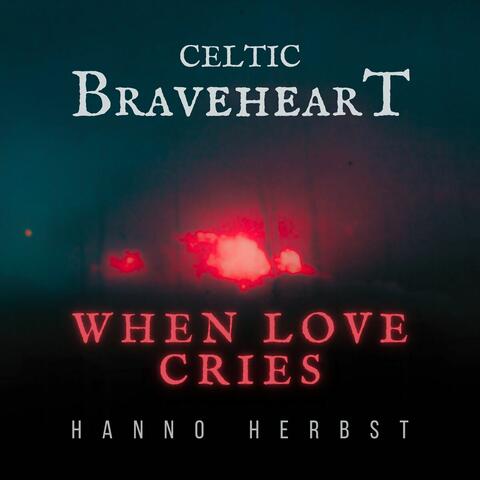 Celtic Braveheart - When Love Cries