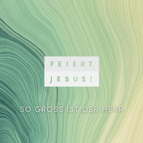 So groß ist der Herr