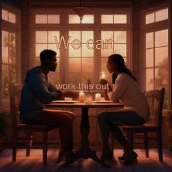 We Can Work This Out