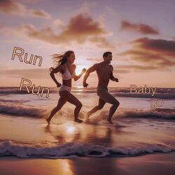 Run, Run Baby Go