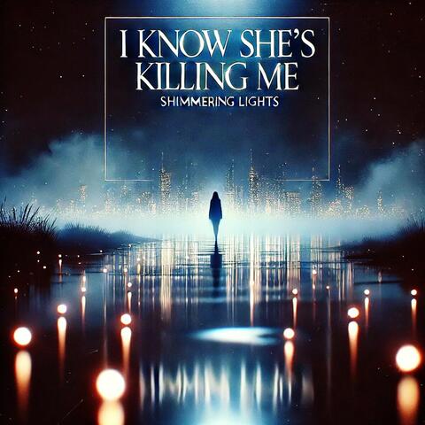 I Know She's Killing Me