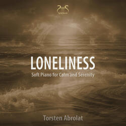 Loneliness - Soft Piano for Calm and Serenety