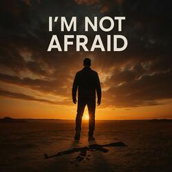 I'm Not Afraid