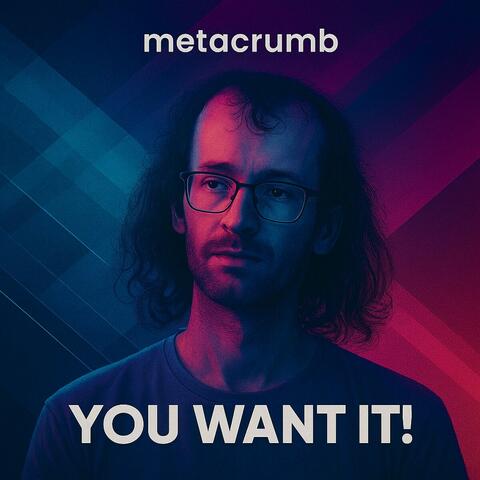You Want It!
