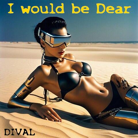 I Would Be Dear