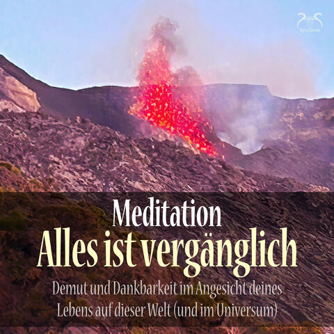 Meditation: Alles ist vergänglich - Demut und Dankbarkeit im Angesicht deines Lebens auf dieser Welt (und im Universum)
