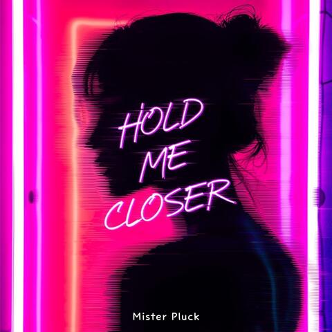 Hold Me Closer